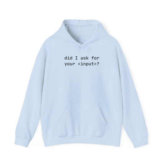 Funny Quote Unisex Hoodie - Did I Ask for Your Input? Unisex Sweatshirt for Coder