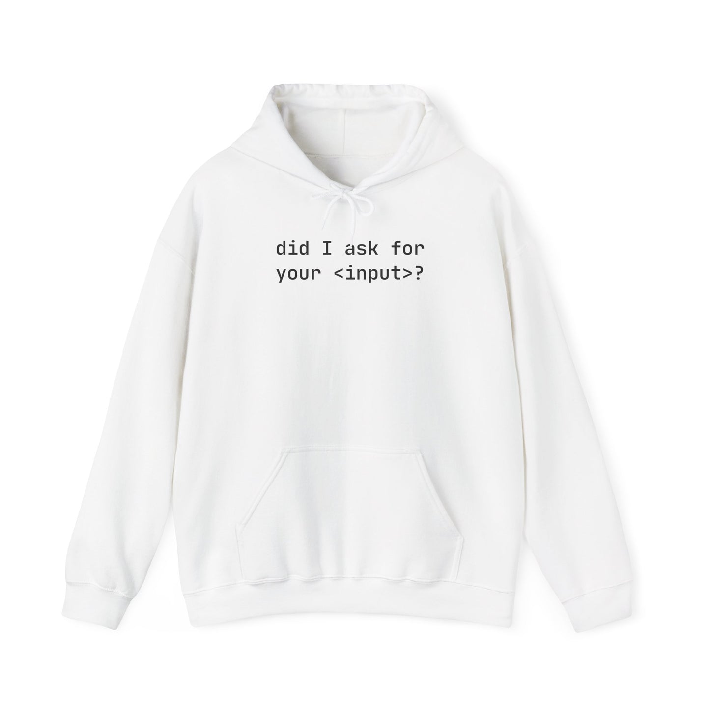 Funny Quote Unisex Hoodie - Did I Ask for Your Input? Unisex Sweatshirt for Coder