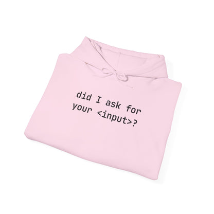 Funny Quote Unisex Hoodie - Did I Ask for Your Input? Unisex Sweatshirt for Coder