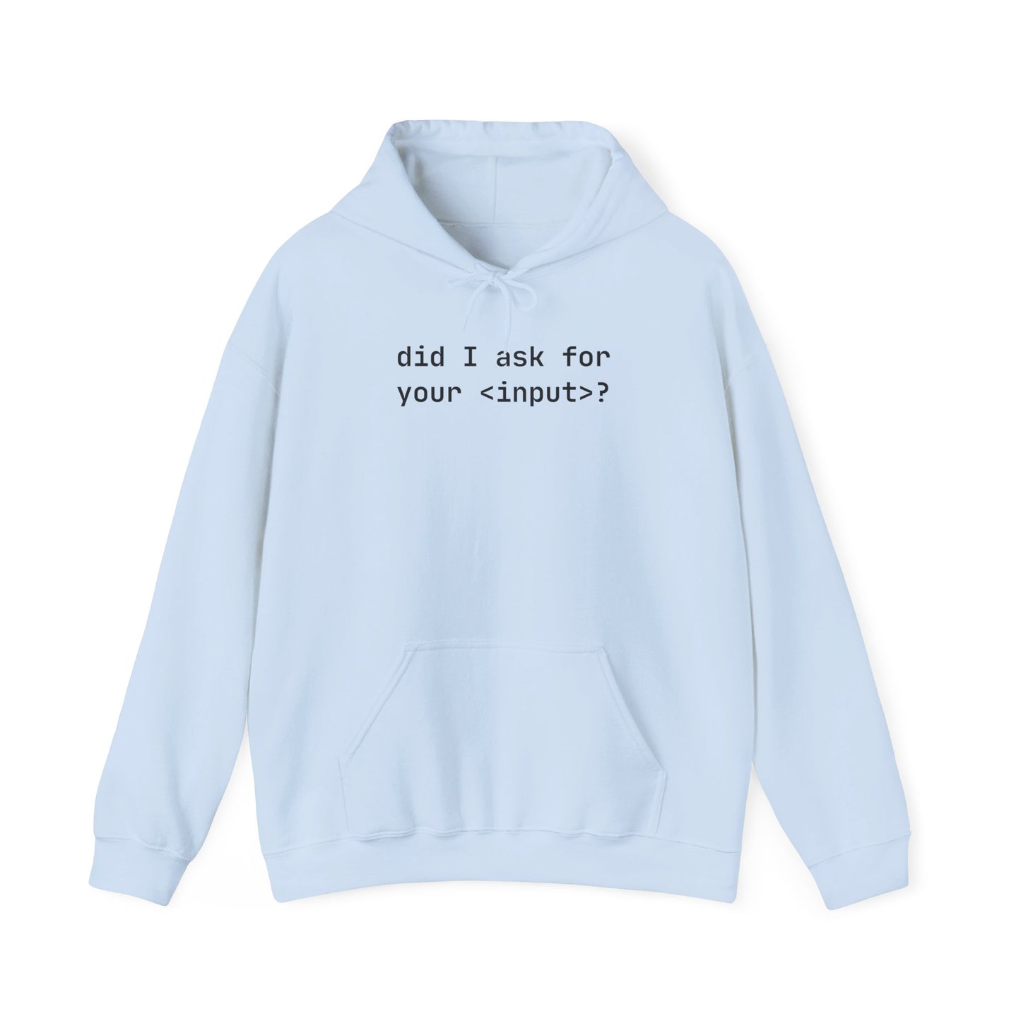 Funny Quote Unisex Hoodie - Did I Ask for Your Input? Unisex Sweatshirt for Coder
