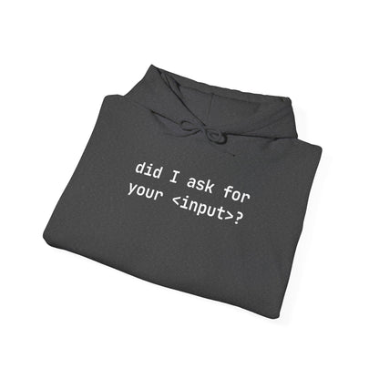 did I ask for your <input>?, Funny Gift for Friends, Unisex Hoodie, Cozy Casual Wear