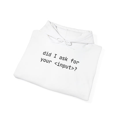 Funny Quote Unisex Hoodie - Did I Ask for Your Input? Unisex Sweatshirt for Coder