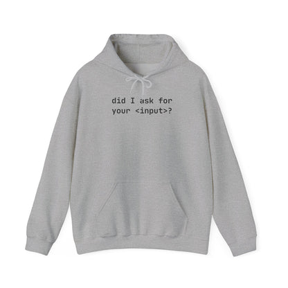 Funny Quote Unisex Hoodie - Did I Ask for Your Input? Unisex Sweatshirt for Coder