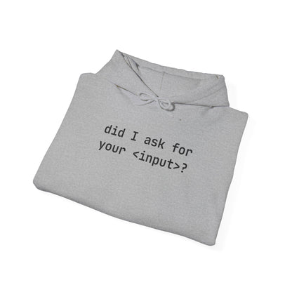 Funny Quote Unisex Hoodie - Did I Ask for Your Input? Unisex Sweatshirt for Coder