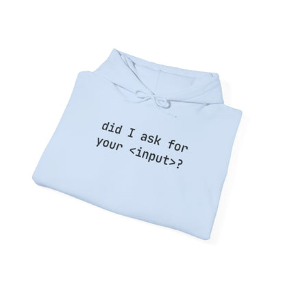 Funny Quote Unisex Hoodie - Did I Ask for Your Input? Unisex Sweatshirt for Coder